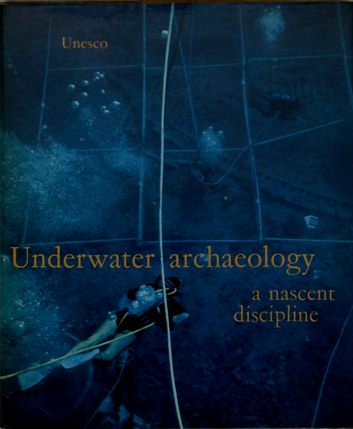 Underwater Archaeology: A Nascent Discipline