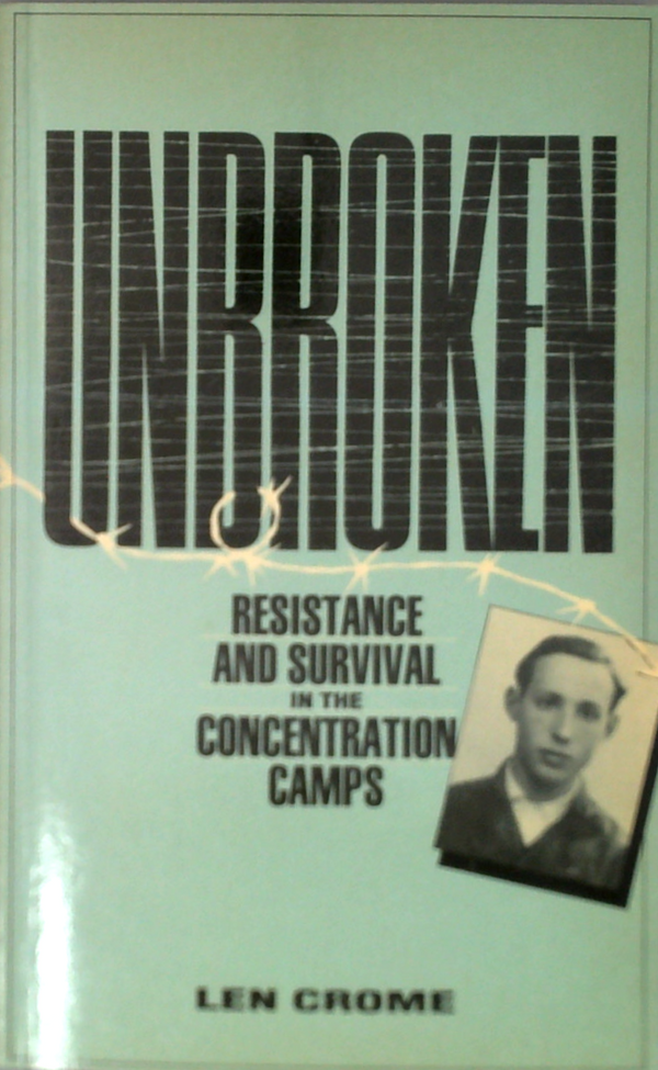 Unbroken: Resistance And Survival In The Concentration Camps