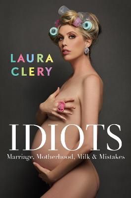 Idiots: Marriage, Motherhood, Milk and Mistakes