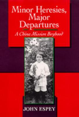 Minor Heresies, Major Departures: A China Mission Boyhood