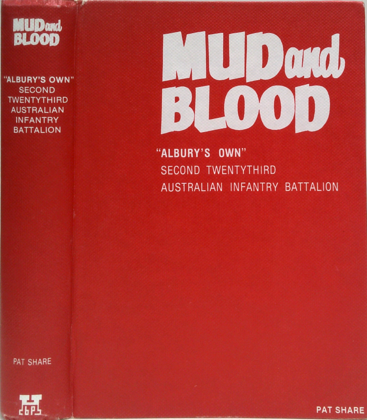 Mud And Blood: "Albury's Own" Second Twentythird Australian Infantry Battalion Ninth Australian Division