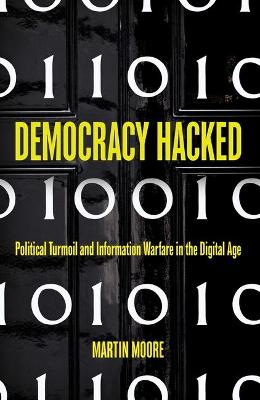 Democracy Hacked: Political Turmoil and Information Warfare in the