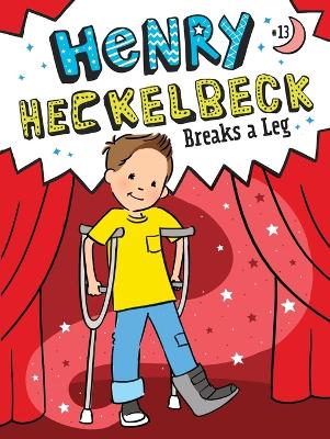 Henry Heckelbeck Breaks a Leg: Volume 13