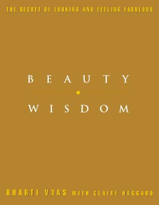 Beauty Wisdom: Complete practical guide to holistic health and beauty