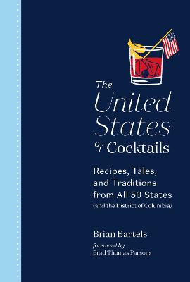 The United States of Cocktails: Recipes, Tales, and Traditions from