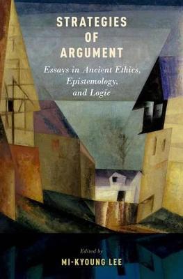Strategies of Argument: Essays in Ancient Ethics, Epistemology, and