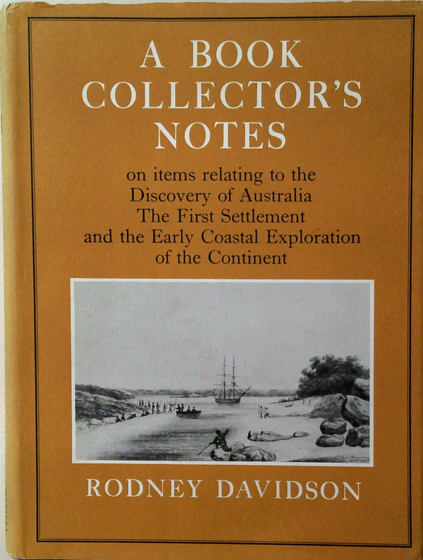 A Book Collector's Notes: On Items Relating To The Discovery Of Australia The First Settlement And The Early Coastal Exploration Of The Continent