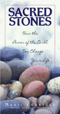 Sacred Stones: How the Power of the Earth Can Change Your Life