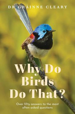 Why Do Birds Do That?: Over fifty answers to the most often asked