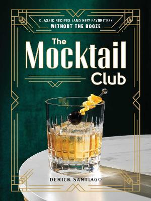 The Mocktail Club: Classic Recipes (and New Favorites) Without the