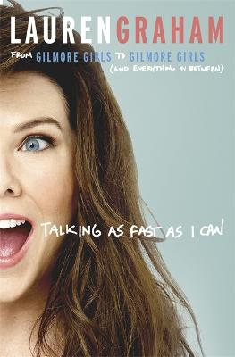 Talking As Fast As I Can: From Gilmore Girls to Gilmore Girls, and