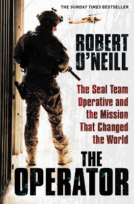 The Operator: The Seal Team Operative And The Mission That Changed The World