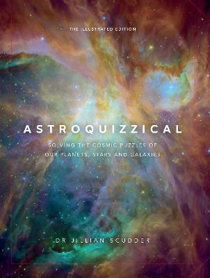 Astroquizzical - The Illustrated Edition: Solving the Cosmic Puzzles