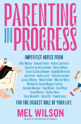 Parenting in Progress: Imperfect advice for the biggest role of your life. The funny and relatable new book from the former editor of Kidspot, for fans of Maggie Dent, Jamila Rizvi and Kaz Cooke