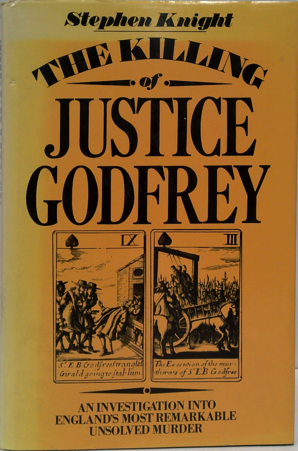 The Killing Of Justice Godfrey: An Investigation Into England's Most Remarkable Unsolved Murder