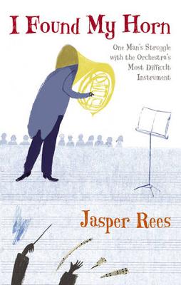 I Found My Horn: One Man's Struggle With The Orchestra's Most