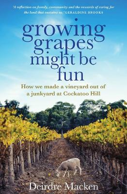 Growing Grapes Might be Fun: How we made a vineyard out of a junkyard