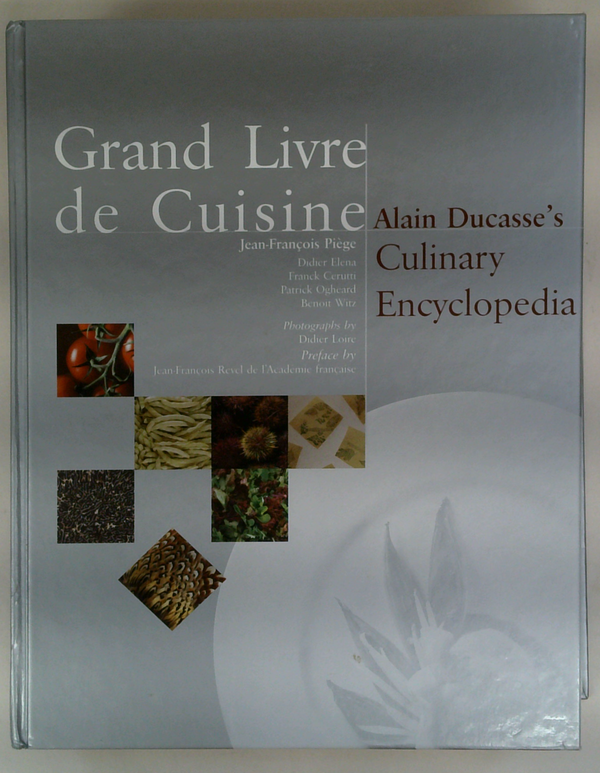 Grand Livre De Cuisine: Alain Ducasse's Culinary Encyclopedia