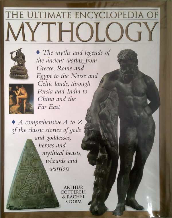 The Ultimate Encyclopedia Of Mythology: An A-Z Guide To The Myths And Legends Of The Ancient World
