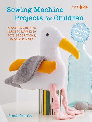 Sewing Machine Projects for Children: For Children Aged 7+ Years - a
