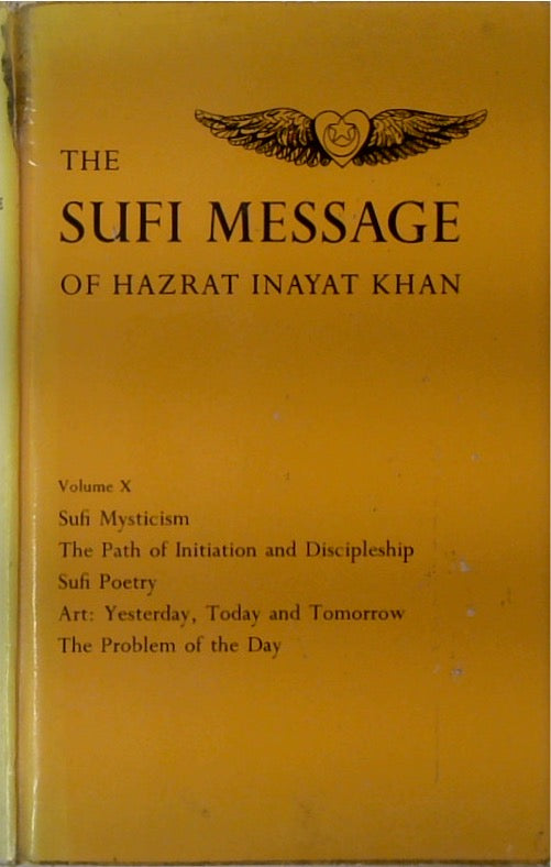 Sufi Message: Volume 10. Sufi Mysticism, The Path of Initiation and Discipleship, Sufi Poetry, Art: Yesterday, Today and Tomorrow, The Problem of the Day