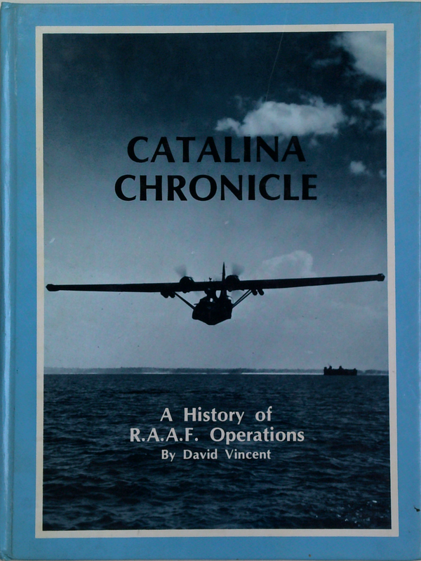 Catalina Chronicle: A History Of R.A.A.F. Operations
