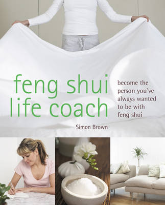 Feng Shui Life Coach: Become the person you've always wanted to be