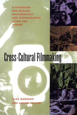Cross-Cultural Filmmaking: A Handbook for Making Documentary and