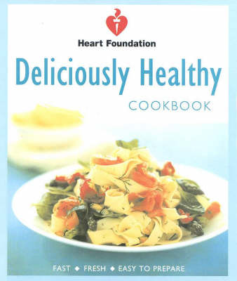 Deliciously Healthy: Fast, Fresh, Easy to Prepare