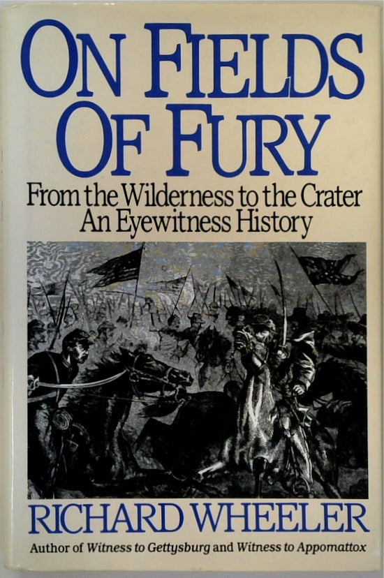 On Fields of Fury: From the Wilderness to the Crater, an Eyewitness History