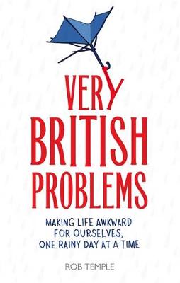 Very British Problems: Making Life Awkward for Ourselves, One Rainy