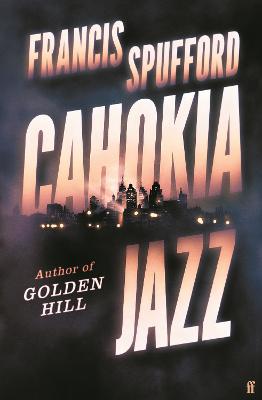 Cahokia Jazz: From the prizewinning author of Golden Hill 'the best