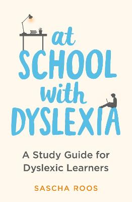 At School with Dyslexia: A Study Guide for Dyslexic Learners