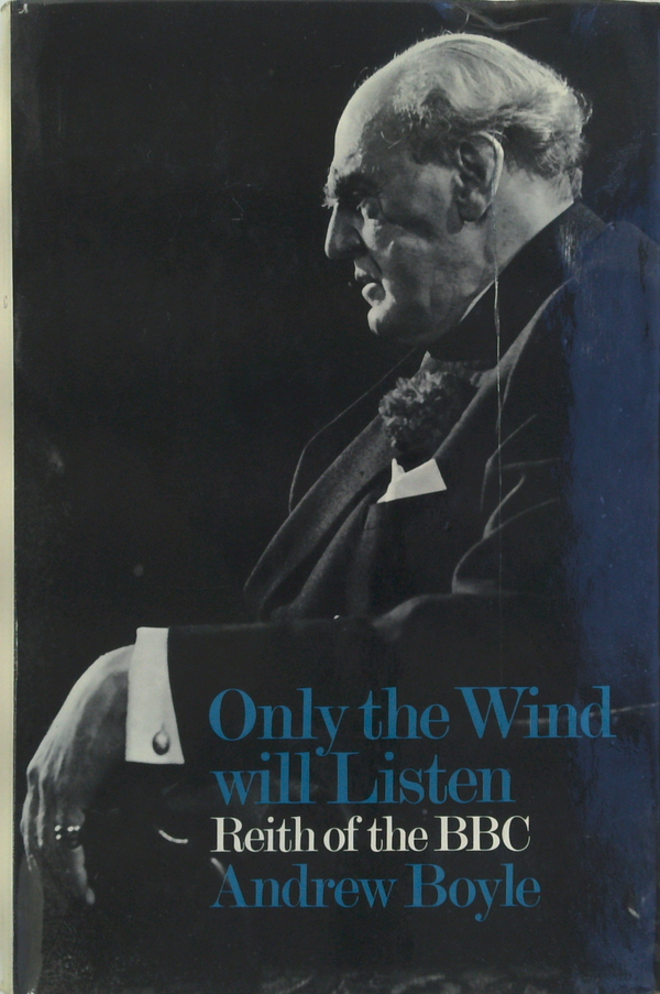 Only the Wind Will Listen: Reith of the B.B.C.