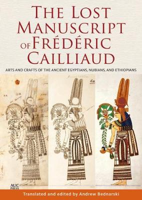 The Lost Manuscript of Frederic Cailliaud: Arts and Crafts of the Ancient Egyptians, Nubians, and Ethiopians