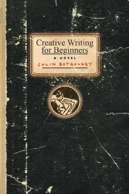 Creative Writing For Beginners: A Novel
