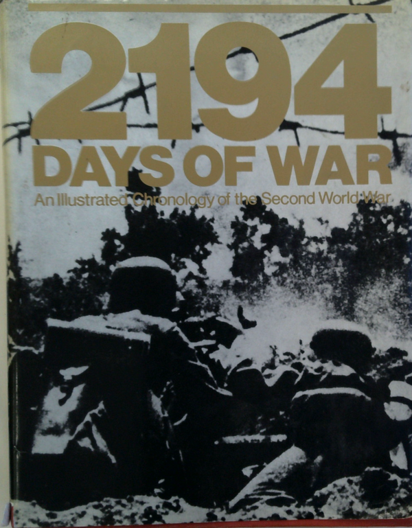 2194 Days Of War: An Illustrated Chronology Of The Second World War