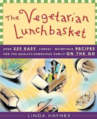 The Vegetarian Lunchbasket: Over 225 Easy, Low Fat Nutritious Recipes