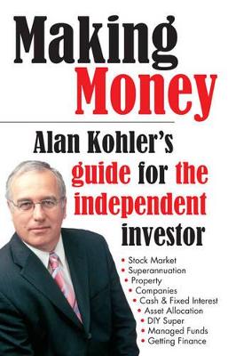 Making Money: Alan Kohler's Guide For The Independent Investor