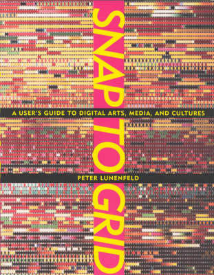 Snap to Grid: A User's Guide to Digital Arts, Media and Cultures