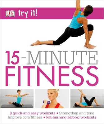 15 Minute Fitness: 100 quick and easy exercises * Strengthen and tone,