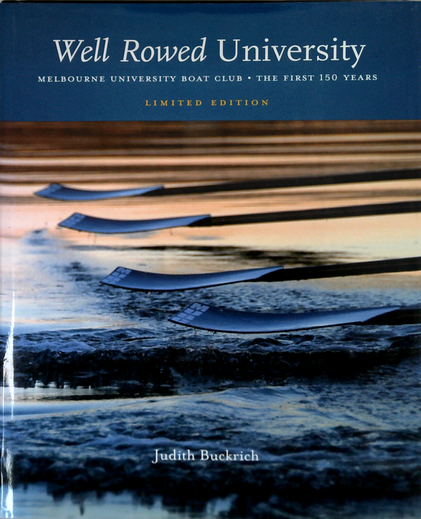 Well Rowed University: Melbourne University Boat Club - The First 150 Years (SIGNED)