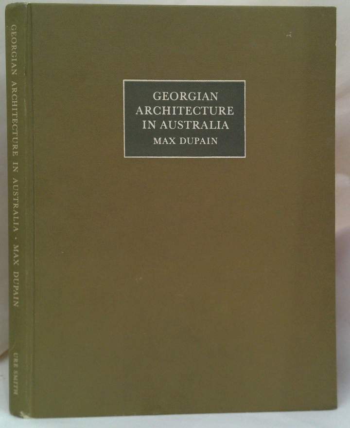Georgian Architecture In Australia: With Some Examples Of Buildings Of The Post-Georgian Period