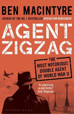 Agent Zigzag: The True Wartime Story of Eddie Chapman: Lover, Traitor,