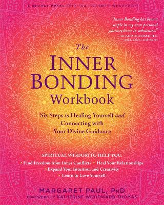 The Inner Bonding Workbook: Six Steps to Healing Yourself and