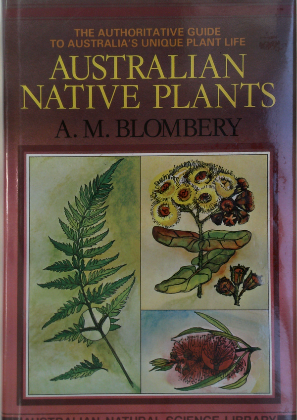 Australian Native Plants: The Authoritative Guide To Australia's Unique Plant Life
