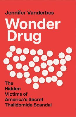 Wonder Drug: The Hidden Victims of America's Secret Thalidomide