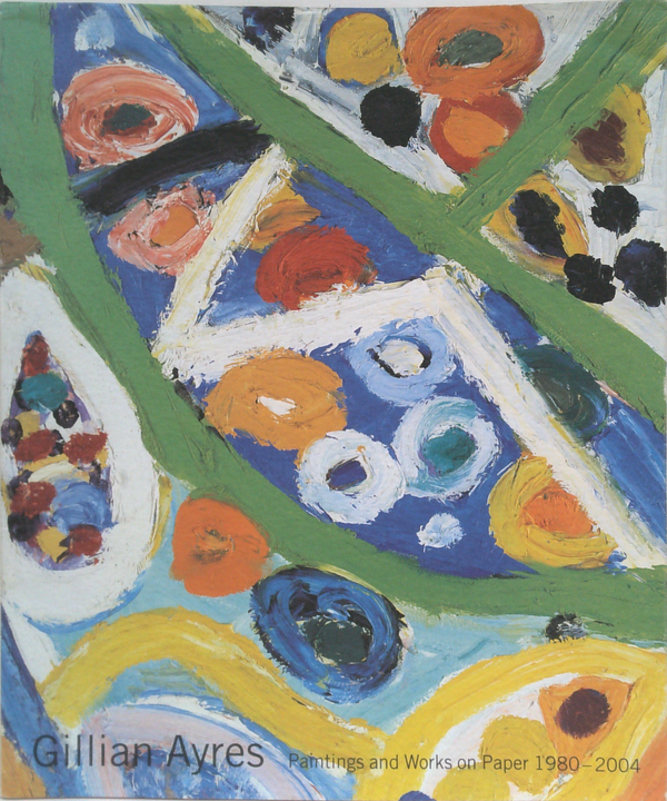 Gillian Ayres: Paintings And Works On Paper 1980-2004