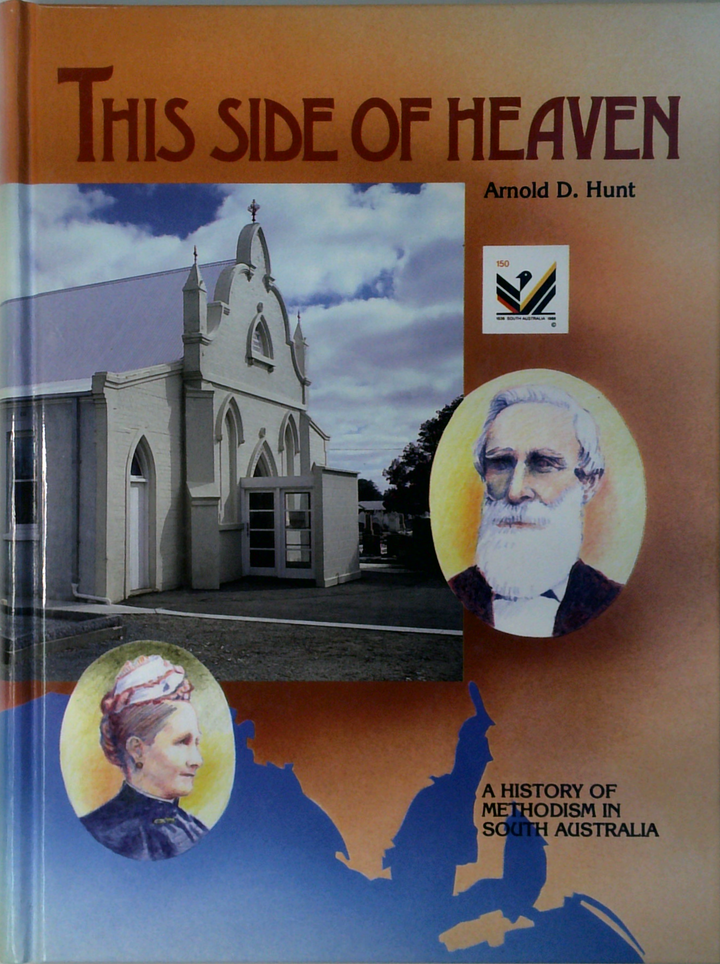 This Side Of Heaven: A History Of Methodism In South Australia