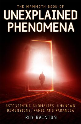 The Mammoth Book of Unexplained Phenomena: From bizarre biology to